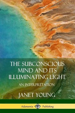 The Subconscious Mind and Its Illuminating Light - Young, Janet