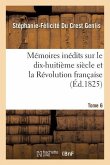 Mémoires Inédits, Sur Le Dix-Huitième Siècle Et La Révolution Française Tome 6