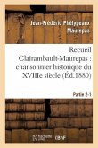 Recueil Clairambault-Maurepas: Chansonnier Historique Du Xviiie Siècle Partie 2-1