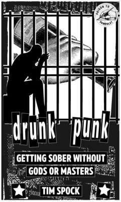 Drunk Punk: Getting Sober Without Gods or Masters - Spock, Tim