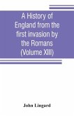 A history of England from the first invasion by the Romans (Volume XIII)