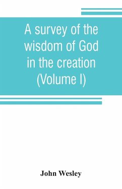 A survey of the wisdom of God in the creation; or, A compendium of natural philosophy (Volume I) - Wesley, John