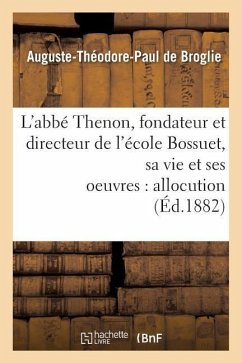 L'Abbé Thenon, Fondateur Et Directeur de l'École Bossuet, Sa Vie Et Ses Oeuvres, Allocution - de Broglie, Auguste-Théodore-Paul