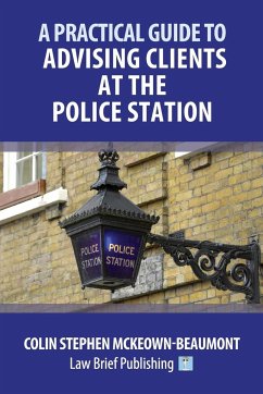 A Practical Guide to Advising Clients at the Police Station - McKeown-Beaumont, Colin Stephen