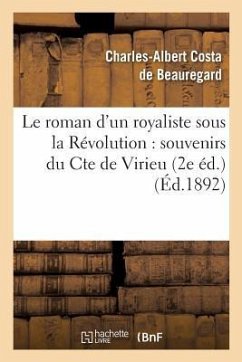 Le Roman d'Un Royaliste Sous La Révolution: Souvenirs Du Cte de Virieu 2e Éd. - Costa de Beauregard, Charles-Albert