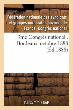 3me Congrès National: Bordeaux, Octobre 1888 - Federation Nationale