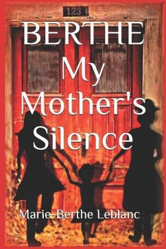 BERTHE My Mother's Silence: Autobiography - LeBlanc, Marie-Berthe