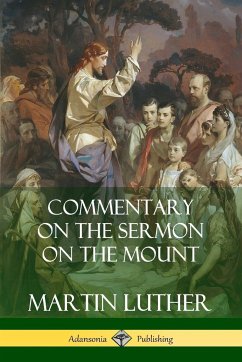 Commentary on the Sermon on the Mount - Luther, Martin; Hay, Charles