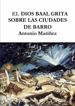 EL DIOS BAAL GRITA SOBRE LAS CIUDADES DE BARRO - Mariñez Dominguez, Antonio