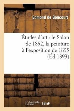 Études d'Art: Le Salon de 1852, La Peinture À l'Exposition de 1855 - de Goncourt, Edmond