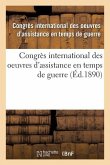 Congrès International Des Oeuvres d'Assistance En Temps de Guerre: Tenu À Paris, 1889