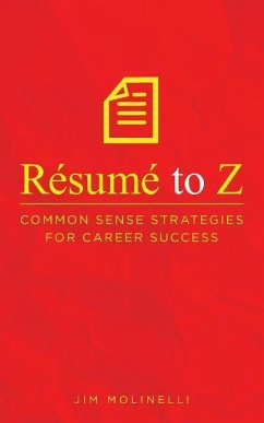 Résumé to Z: Common Sense Strategies For Career Success - Molinelli, Jim