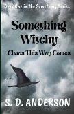Something Witchy: Chaos this way Comes