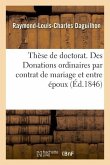 Thèse de Doctorat. Jus Romanum. de Donationibus. de Donationibus Inter Virum Et Uxorem: Droit Français. Des Donations Ordinaires Par Contrat de Mariag