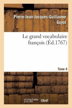 Le grand vocabulaire françois. Tome 4 - Guyot, Pierre-Jean-Jacques-Guillaume