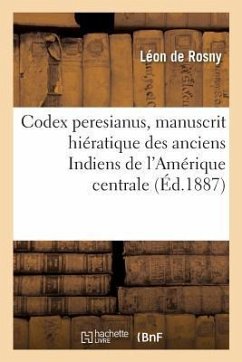 Codex Peresianus, Manuscrit Hiératique Des Anciens Indiens de l'Amérique Centrale. - De Rosny, Léon