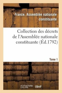 Collection Des Décrets de l'Assemblée Nationale Constituante. Tome 1 - France Assemblee