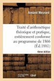 Traité d'Arithmétique Théorique Et Pratique, Entièrement Conforme Au Programme de 1866, 4e Édition