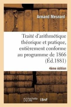 Traité d'Arithmétique Théorique Et Pratique, Entièrement Conforme Au Programme de 1866, 4e Édition - Mesnard, Arman