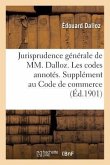 Jurisprudence Générale de MM. Dalloz. Les Codes Annotés. Supplément Au Code de Commerce