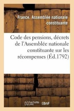 Code Des Pensions, Ou Recueil Des Décrets de l'Assemblée Nationale Constituante Sur Les Récompenses - France Assemblee