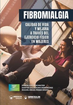 Fibromialgia: Calidad de vida y mejora a través del Ejercicio Físico en Mujeres - Villafaina Dominguez, Santos; Perez Sousa, Miguel Angel; Collado Mateo, Daniel