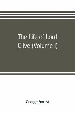 The life of Lord Clive (Volume I) - Forrest, George