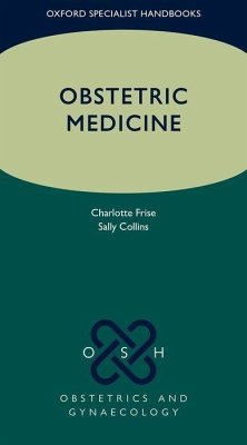 Obstetric Medicine - Frise, Charlotte J. (Consultant Physician in Obstetric Medicine and ; Collins, Sally (Consultant Obstetrician subspecialising in Maternal-