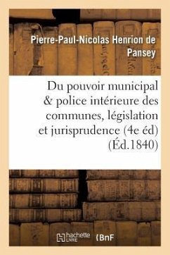 Du Pouvoir Municipal Et de la Police Intérieure Des Communes 4e Édition, Précédée d'Une - Henrion de Pansey, Pierre-Paul-Nicolas