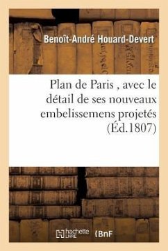 Plan de Paris, Avec Le Détail de Ses Nouveaux Embelissemens Projetés - Houard-Devert