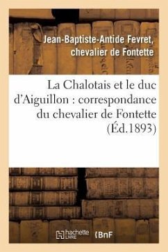 La Chalotais Et Le Duc d'Aiguillon: Correspondance Du Chevalier de Fontette - Fontette