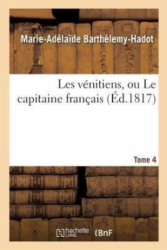 Les Vénitiens, Ou Le Capitaine Français. Tome 4 - Barthélemy-Hadot, Marie-Adélaïde