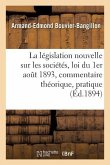 La Législation Nouvelle Sur Les Sociétés: Loi Du 1er Aout 1893, Commentaire Théorique Et Pratique