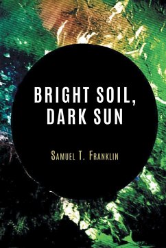 Bright Soil, Dark Sun - Franklin, Samuel T.