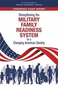 Strengthening the Military Family Readiness System for a Changing American Society - National Academies of Sciences Engineering and Medicine; Division of Behavioral and Social Sciences and Education; Board On Children Youth And Families; Committee on the Well-Being of Military Families