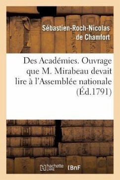 Des Académies, Ouvrage Que M. Mirabeau Devait Lire À l'Assemblée Nationale - de Chamfort, Sébastien-Roch-Nicolas