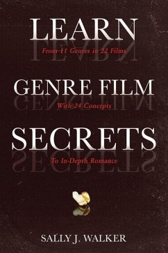 Learn Genre Film Secrets: From 11 Genres in 22 Films with 24 Concepts to In-Depth Romance - Walker, Sally J.