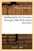 Sigillographie de l'Ancienne Auvergne, Xiie-Xvie Siècles
