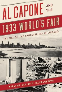 Al Capone and the 1933 World's Fair - Hazelgrove, William Elliott