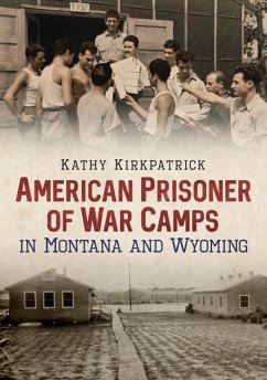 American Prisoner of War Camps in Montana and Wyoming - Kirkpatrick, Kathy