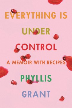 Everything Is Under Control: A Memoir with Recipes - Grant, Phyllis