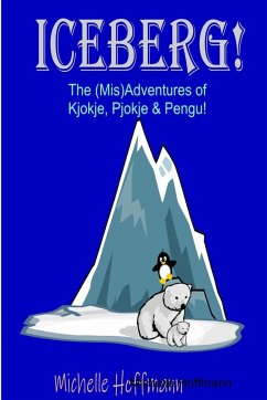 Iceberg! The (Mis)Adventures of Kjokje, Pjokje, and Pengu - Hoffmann, Michelle