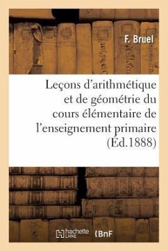 Leçons d'Arithmétique Et de Géométrie À l'Usage Du Cours Élémentaire de l'Enseignement: Primaire, Rédigées d'Après La Méthode Tabareau - Bruel