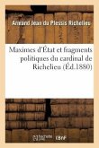 Maximes d'État Et Fragments Politiques Du Cardinal de Richelieu