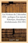 Les Victimes Du 2 Décembre 1851: Prologue d'Un Épisode Historique, Dramatique Et Révolutionnaire