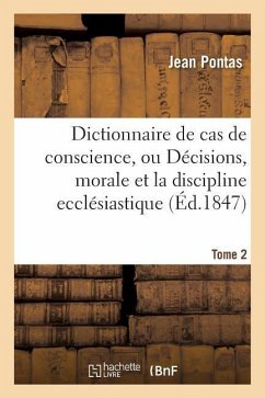 Dictionnaire de Cas de Conscience, Ou Décisions, Par Ordre Alphabétique Tirées de l'Écriture Tome 2 - Pontas