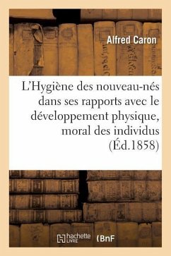 L'Hygiène Des Nouveau-Nés Dans Ses Rapports Avec Le Développement Physique Et Moral Des Individus - Caron, Alfred