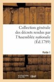 Collection Générale Des Décrets Rendus Par l'Assemblée Nationale. Partie 1