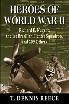 Heroes of World War II: Richard E. Nugent, the 1st Brazilian Fighter Squadron, and 209 Others - Reece, T. Dennis