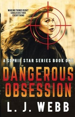 Dangerous Obsession: A Sophie Star Series Book One - Adventure, Crime Mystery; Webb, L. J.